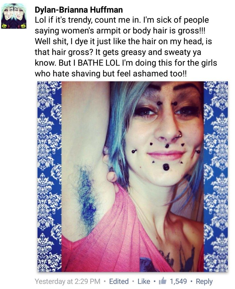 the newest trend is here. . Huffman Lol if it' s trendy, count me in. I' m sick of people saying women' s armpit or body hair is gross!!! Well shit, I dye it ju