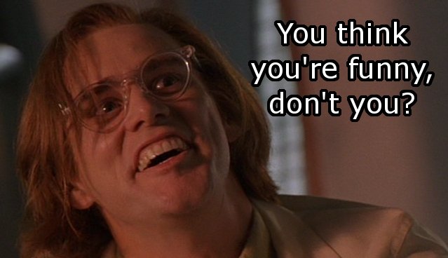 You think you're funny,